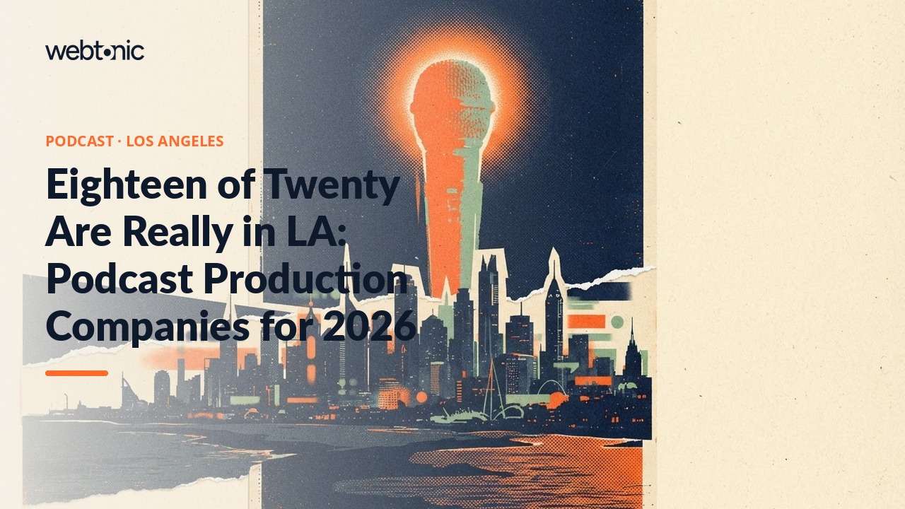 Eighteen of Twenty Are Really in LA: Podcast Production Companies for 2026 — Web Tonic blog thumbnail