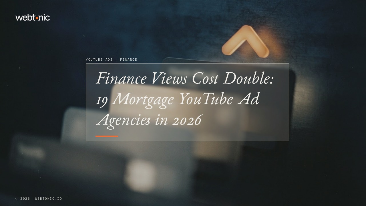 Finance Views Cost Double: 19 Mortgage YouTube Ad Agencies in 2026 — Web Tonic blog thumbnail