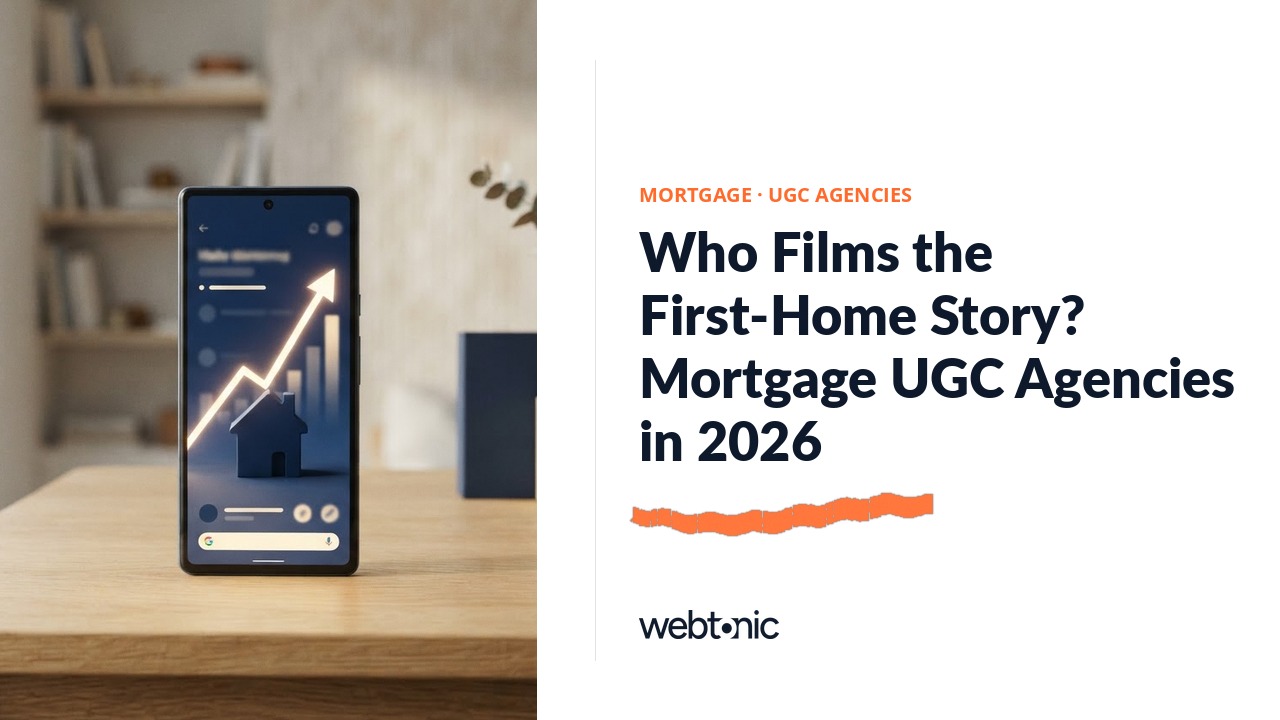 Who Films the First-Home Story? Mortgage UGC Agencies in 2026 — Web Tonic blog thumbnail