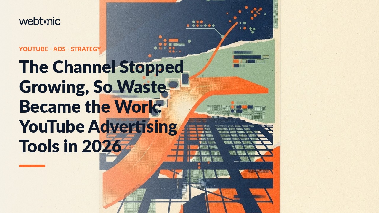 The Channel Stopped Growing, So Waste Became the Work: YouTube Advertising Tools in 2026 — Web Tonic blog thumbnail