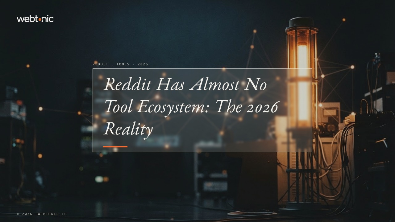 Reddit Has Almost No Tool Ecosystem: The 2026 Reality — Web Tonic blog thumbnail