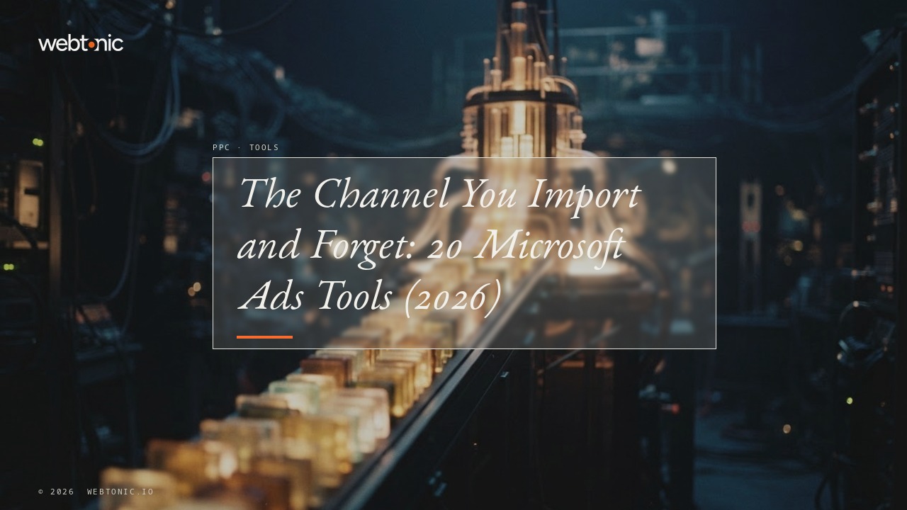 The Channel You Import and Forget: 20 Microsoft Ads Tools (2026) — Web Tonic blog thumbnail