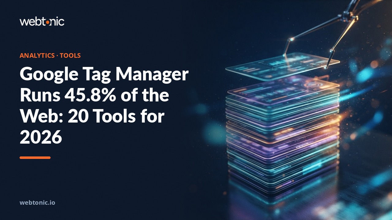 Google Tag Manager Runs 45.8% of the Web: 20 Tools for 2026 — Web Tonic blog thumbnail