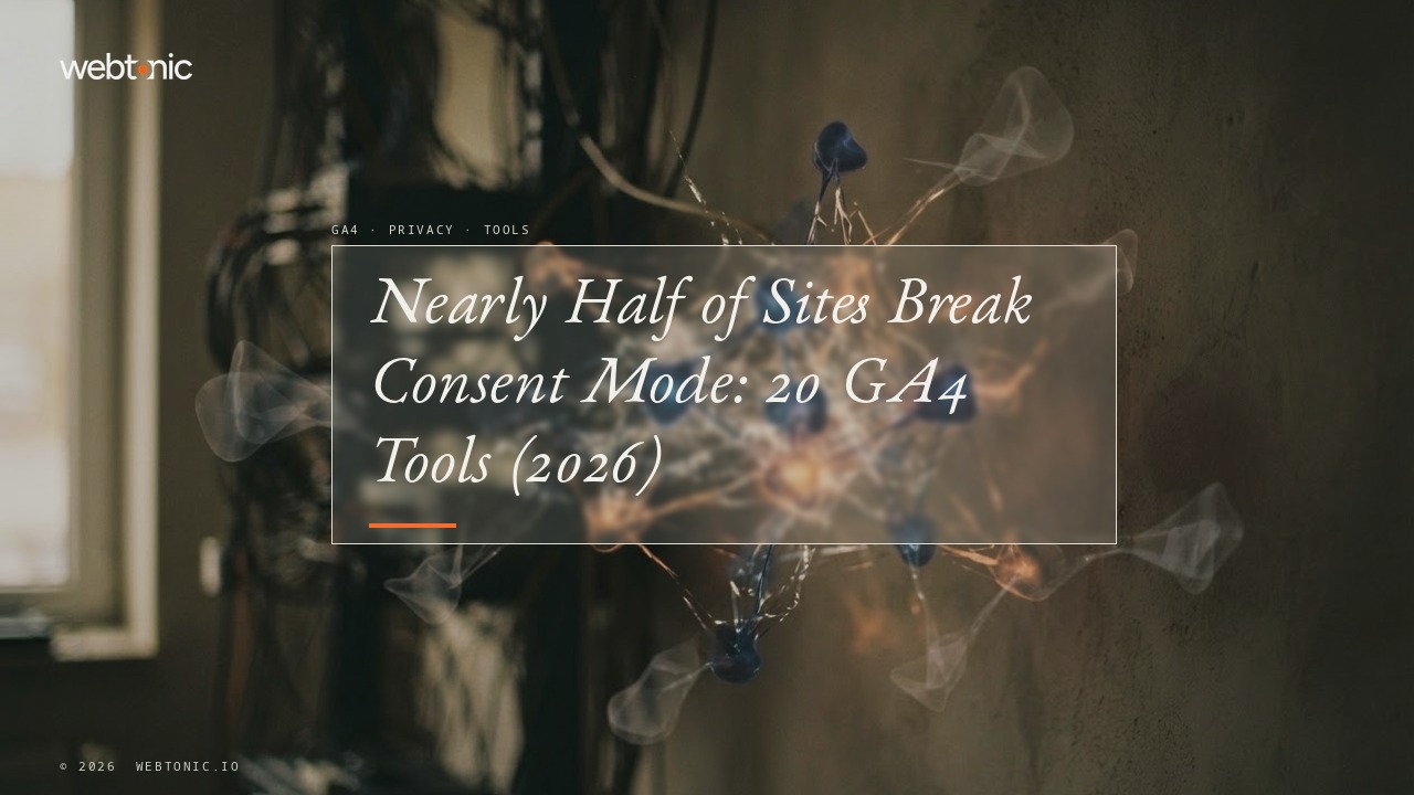 Nearly Half of Sites Break Consent Mode: 20 GA4 Tools (2026) — Web Tonic blog thumbnail