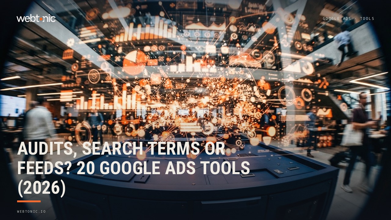 Audits, Search Terms or Feeds? 20 Google Ads Tools (2026) — Web Tonic blog thumbnail