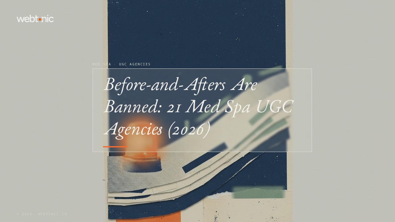 Before-and-Afters Are Banned: 21 Med Spa UGC Agencies (2026) — Web Tonic blog thumbnail