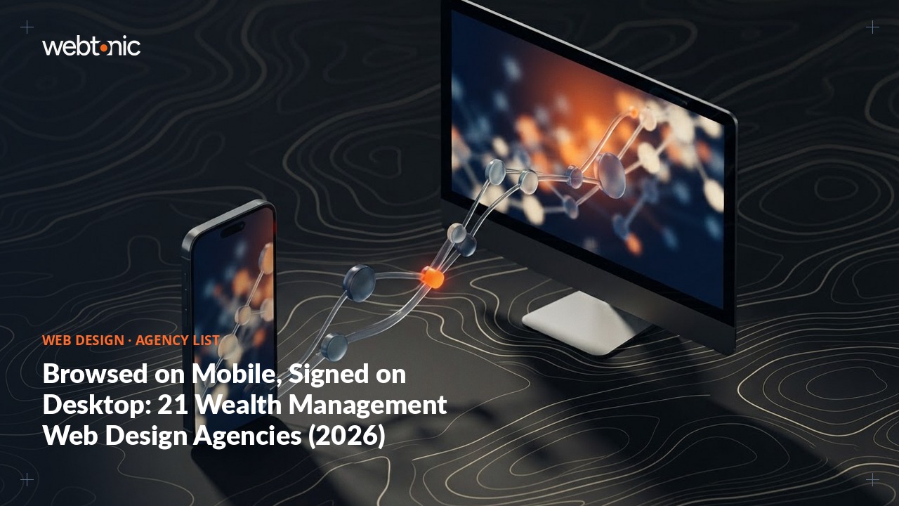 Browsed on Mobile, Signed on Desktop: 21 Wealth Management Web Design Agencies (2026) — Web Tonic blog thumbnail