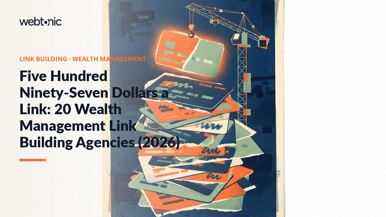 Five Hundred Ninety-Seven Dollars a Link: 20 Wealth Management Link Building Agencies (2026) — Web Tonic blog thumbnail