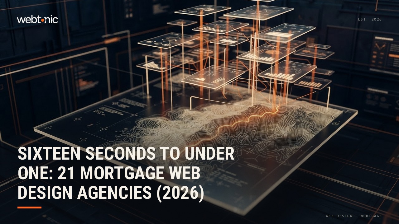 Sixteen Seconds to Under One: 21 Mortgage Web Design Agencies (2026) — Web Tonic blog thumbnail