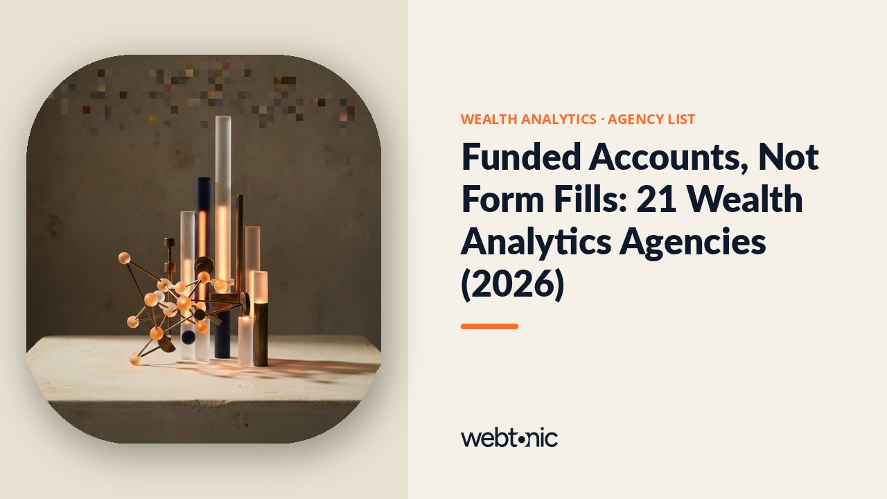 Funded Accounts, Not Form Fills: 21 Wealth Analytics Agencies (2026) — Web Tonic blog thumbnail