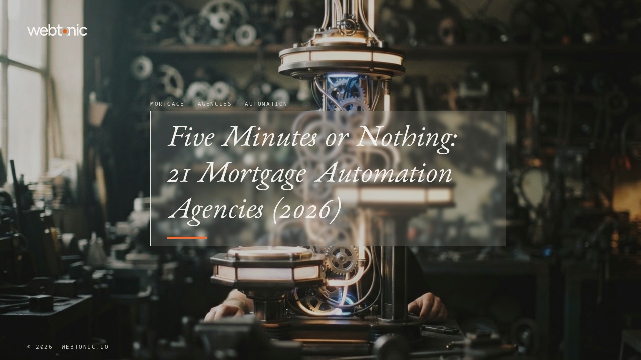 Five Minutes or Nothing: 21 Mortgage Automation Agencies (2026) — Web Tonic blog thumbnail