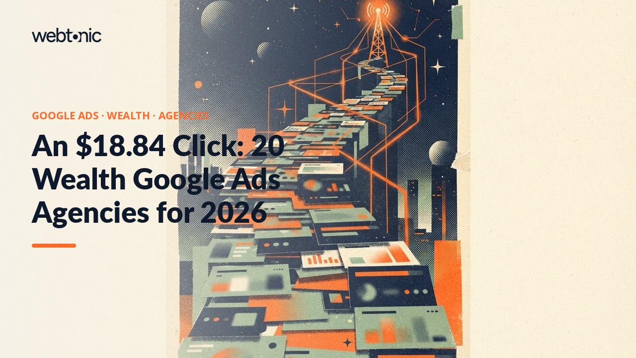 An $18.84 Click: 20 Wealth Google Ads Agencies for 2026 — Web Tonic blog thumbnail
