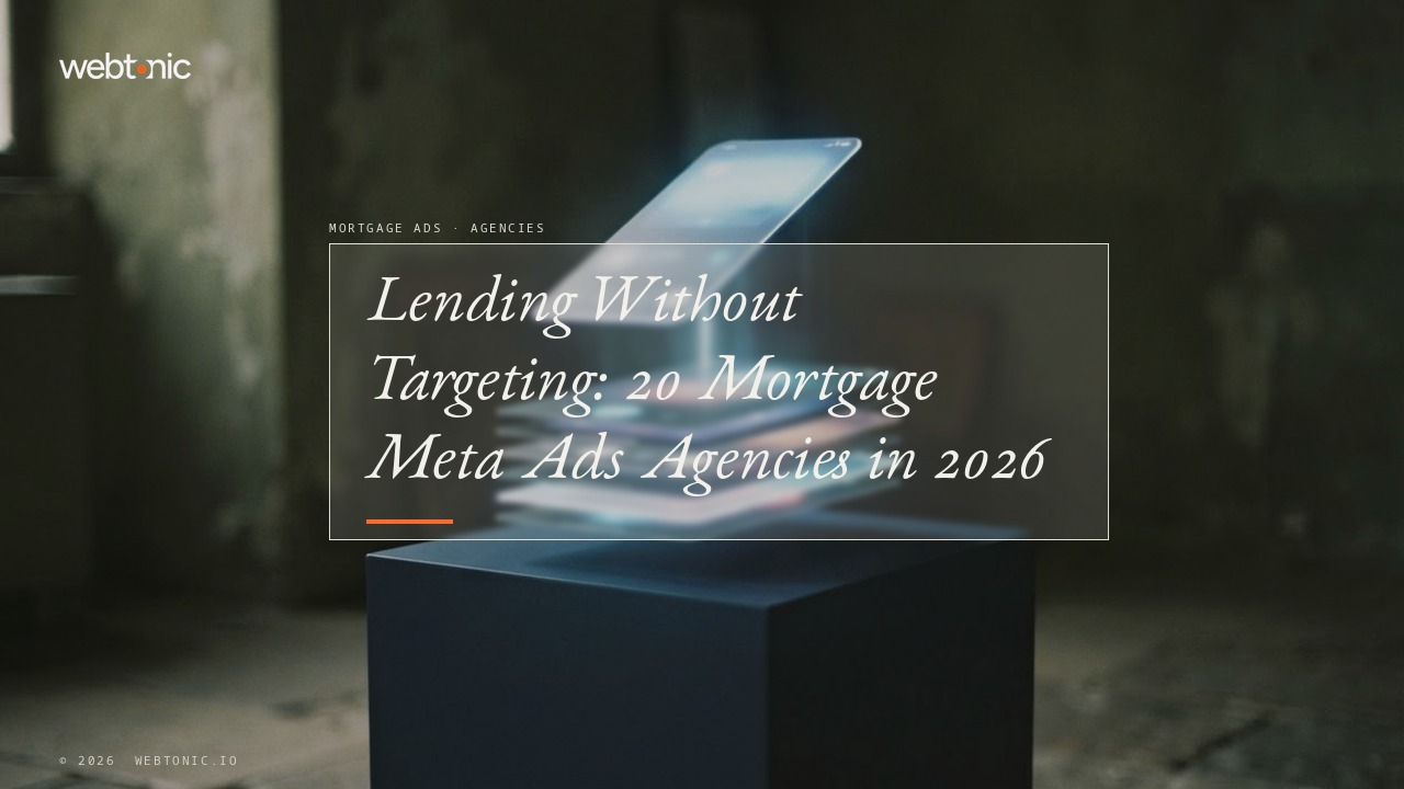 Lending Without Targeting: 20 Mortgage Meta Ads Agencies in 2026 — Web Tonic blog thumbnail
