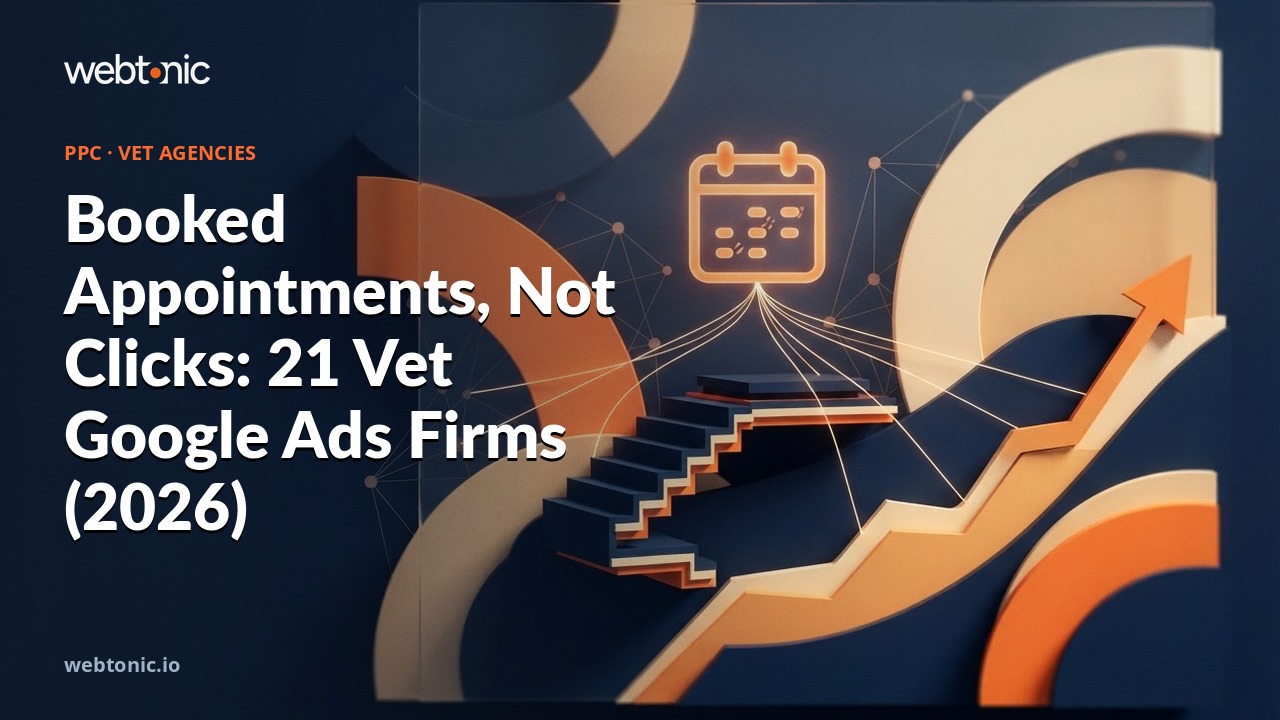 Booked Appointments, Not Clicks: 21 Vet Google Ads Firms (2026) — Web Tonic blog thumbnail