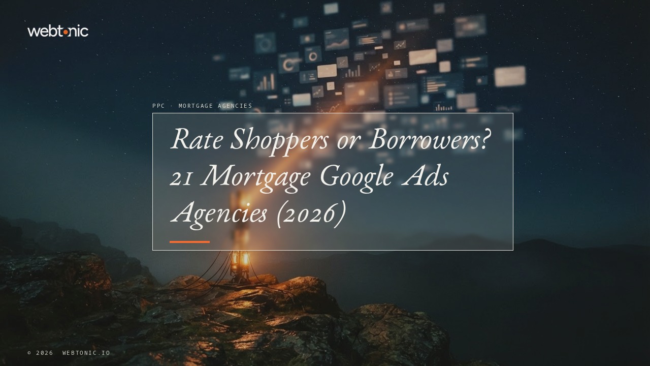 Rate Shoppers or Borrowers? 21 Mortgage Google Ads Agencies (2026) — Web Tonic blog thumbnail