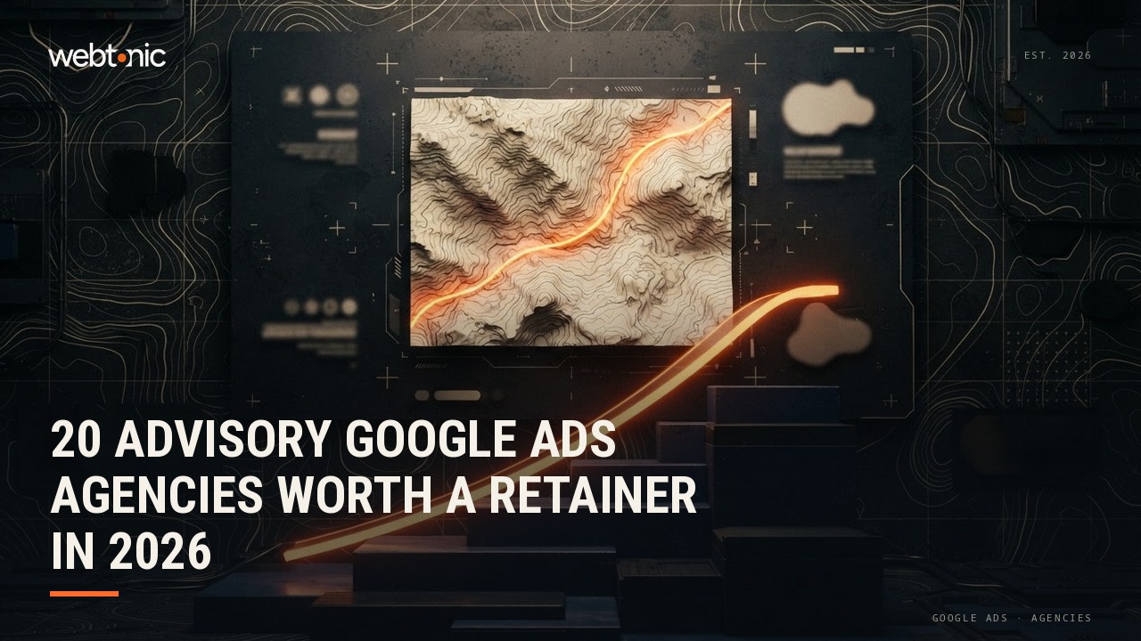 20 Advisory Google Ads Agencies Worth a Retainer in 2026 — Web Tonic blog thumbnail