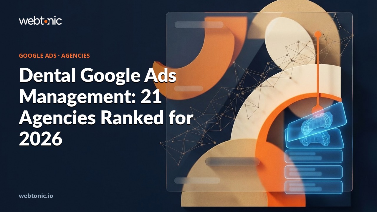 Dental Google Ads Management: 21 Agencies Ranked for 2026 — Web Tonic blog thumbnail