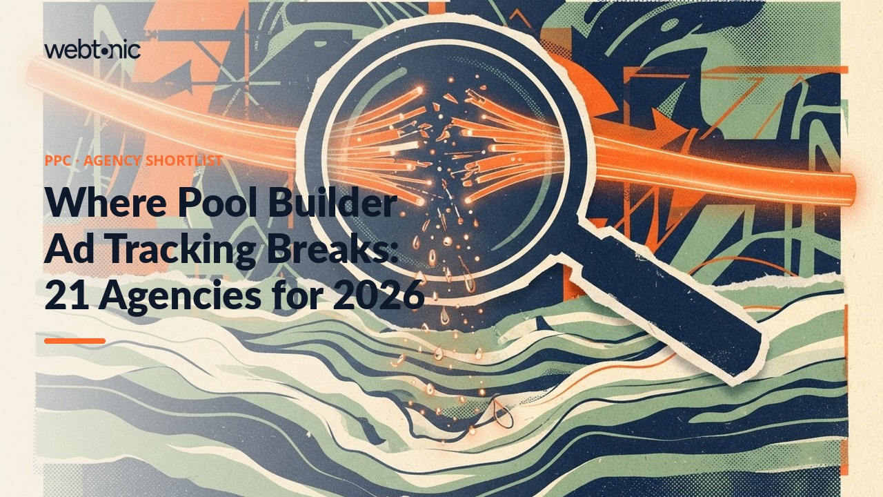 Where Pool Builder Ad Tracking Breaks: 21 Agencies for 2026 — Web Tonic blog thumbnail