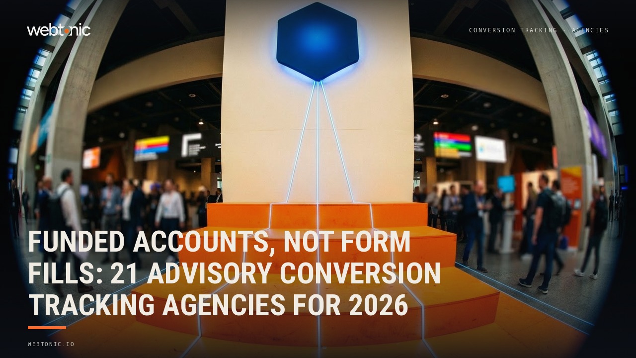 Funded Accounts, Not Form Fills: 21 Advisory Conversion Tracking Agencies for 2026 — Web Tonic blog thumbnail