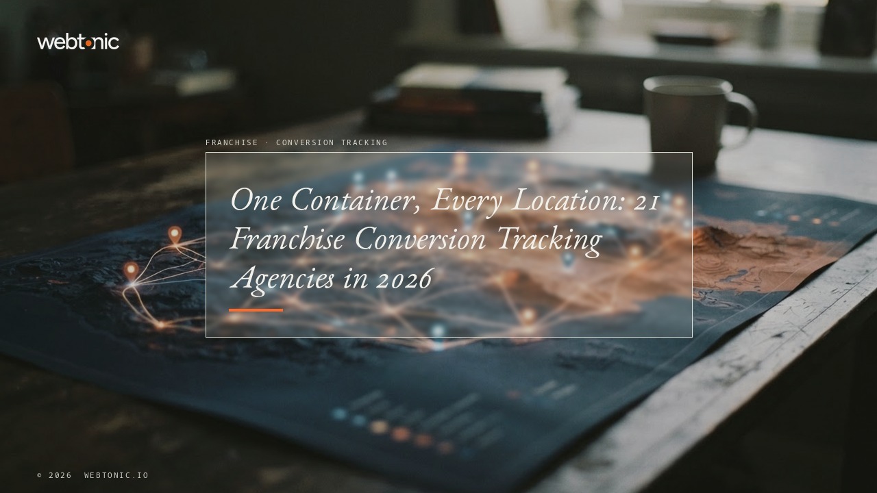 One Container, Every Location: 21 Franchise Conversion Tracking Agencies in 2026 — Web Tonic blog thumbnail