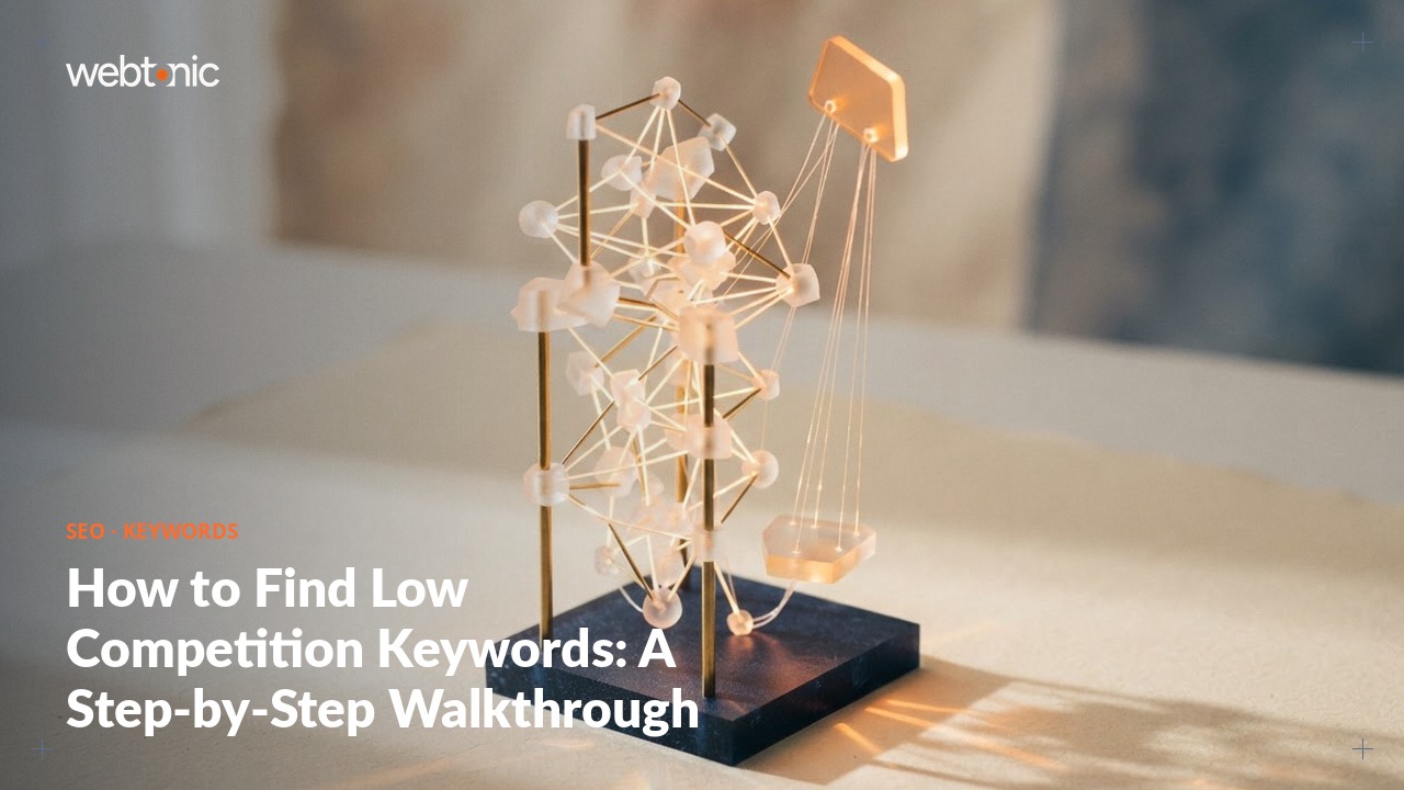 How to Find Low Competition Keywords: A Step-by-Step Walkthrough — Web Tonic blog thumbnail