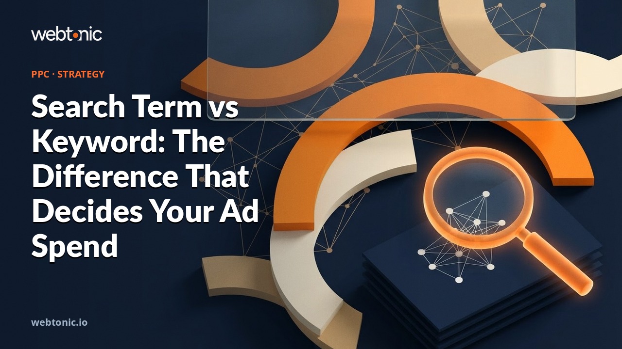 Search Term vs Keyword: The Difference That Decides Your Ad Spend — Web Tonic blog thumbnail