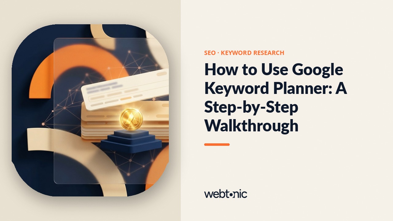 How to Use Google Keyword Planner: A Step-by-Step Walkthrough — Web Tonic blog thumbnail