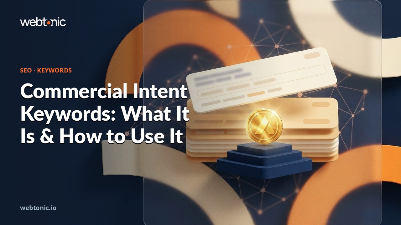 Commercial Intent Keywords: What It Is & How to Use It — Web Tonic blog thumbnail
