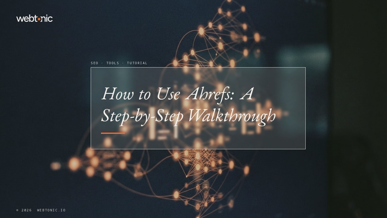 How to Use Ahrefs: A Step-by-Step Walkthrough — Web Tonic blog thumbnail