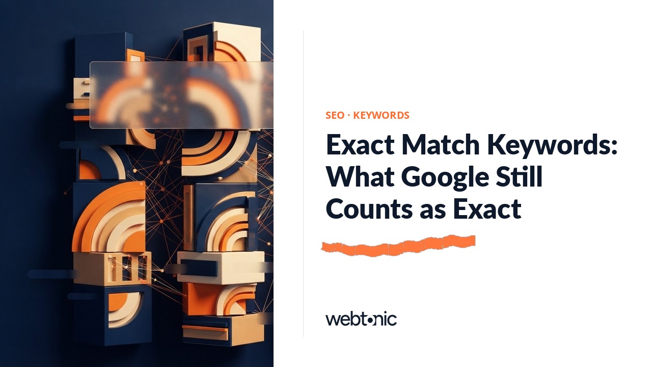 Exact Match Keywords: What Google Still Counts as Exact — Web Tonic blog thumbnail