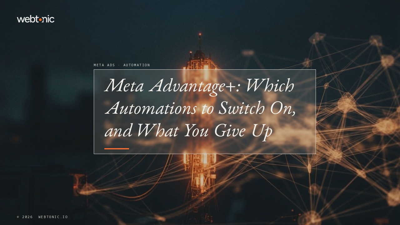 Meta Advantage+: Which Automations to Switch On, and What You Give Up — Web Tonic blog thumbnail