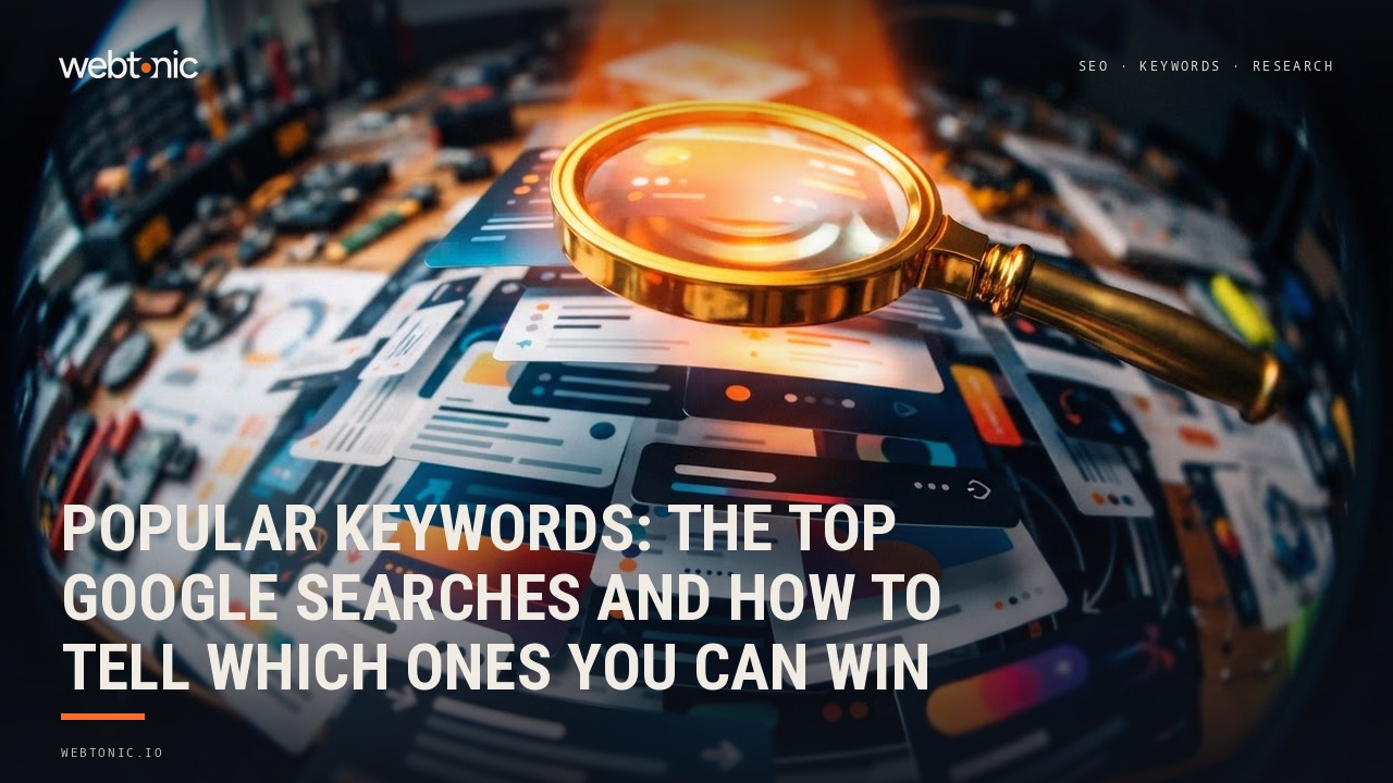 Popular Keywords: The Top Google Searches and How to Tell Which Ones You Can Win — Web Tonic blog thumbnail