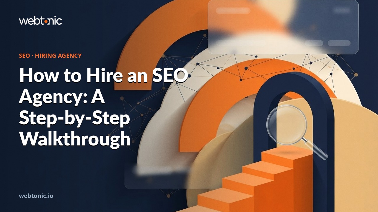 How to Hire an SEO Agency: A Step-by-Step Walkthrough — Web Tonic blog thumbnail