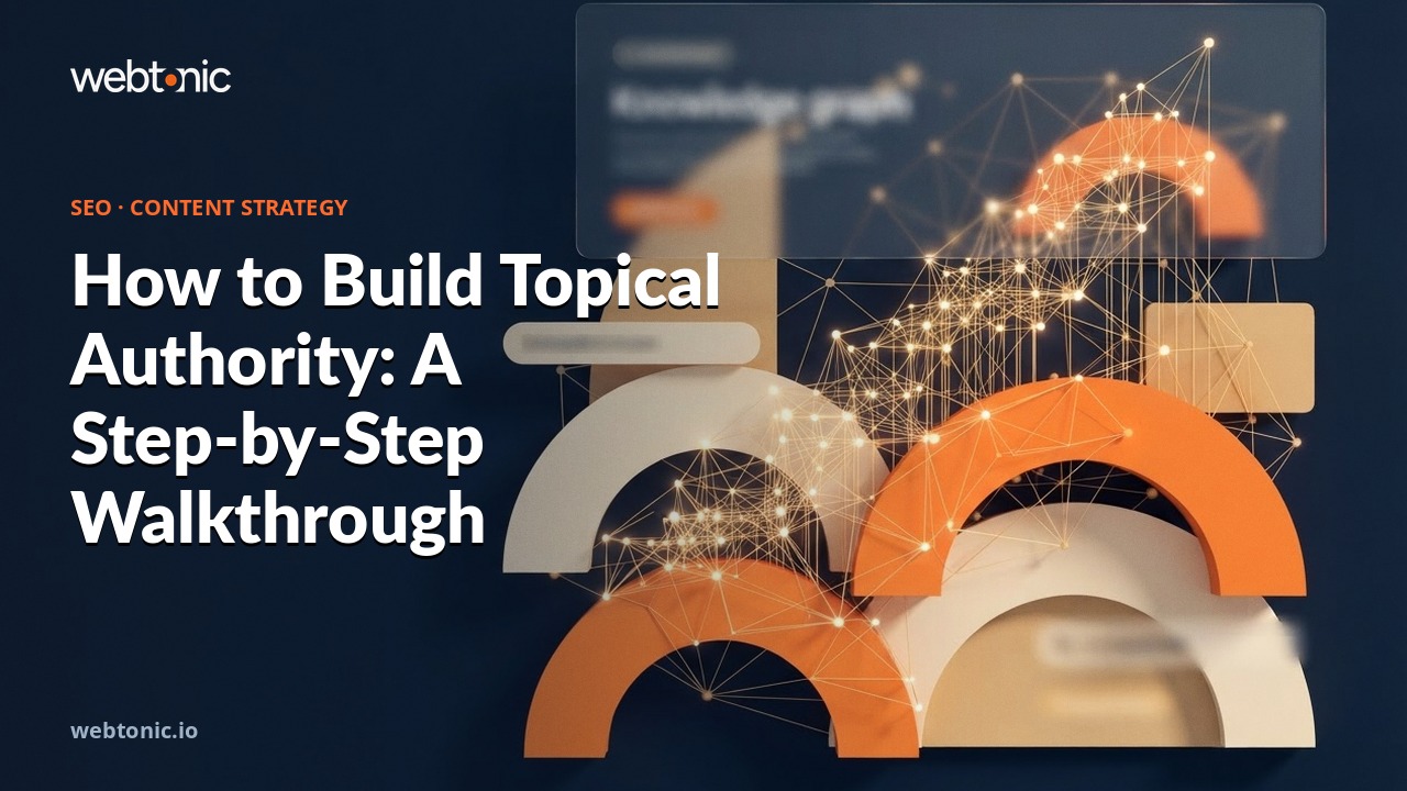 How to Build Topical Authority: A Step-by-Step Walkthrough — Web Tonic blog thumbnail