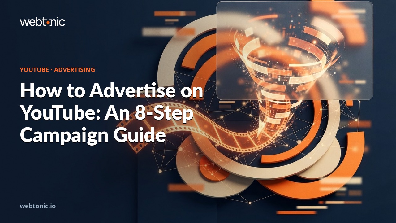 How to Advertise on YouTube: An 8-Step Campaign Guide — Web Tonic blog thumbnail