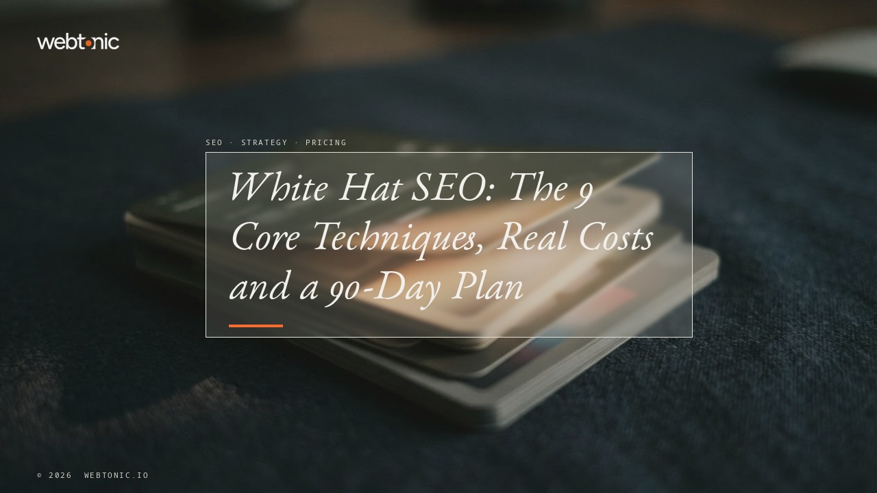 White Hat SEO: The 9 Core Techniques, Real Costs and a 90-Day Plan — Web Tonic blog thumbnail