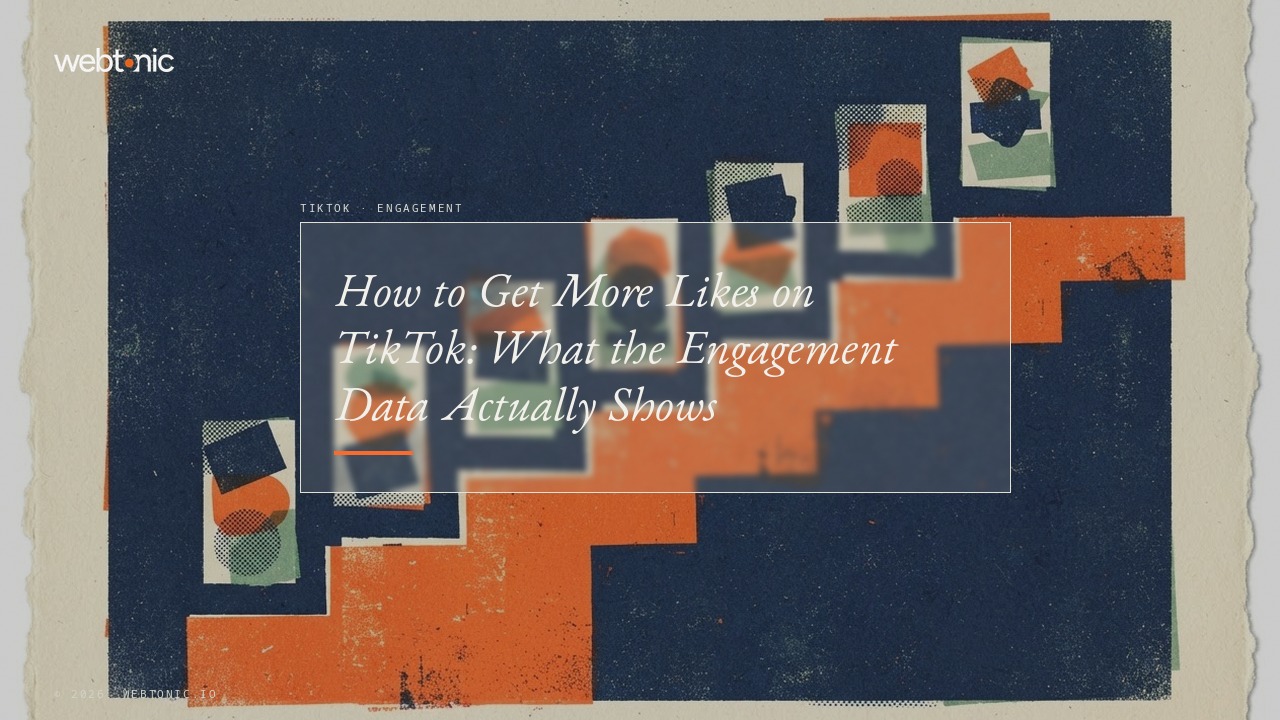 How to Get More Likes on TikTok: What the Engagement Data Actually Shows — Web Tonic blog thumbnail
