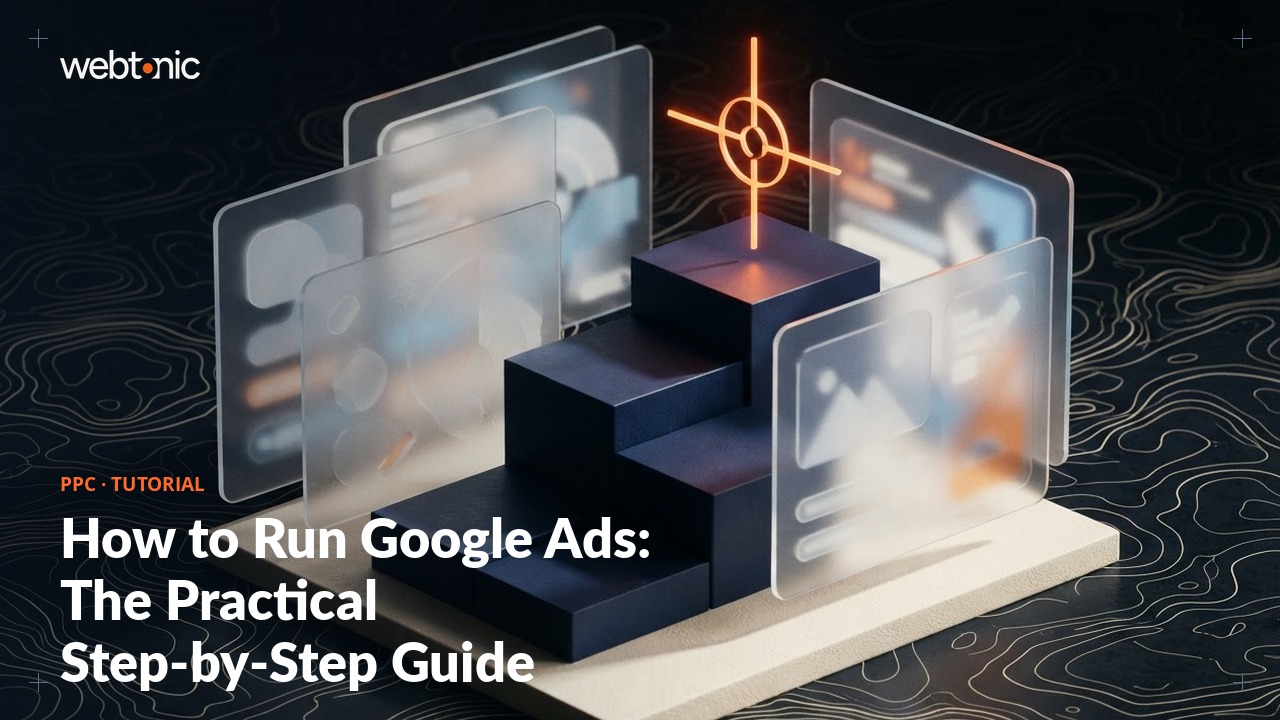 How to Run Google Ads: The Practical Step-by-Step Guide — Web Tonic blog thumbnail