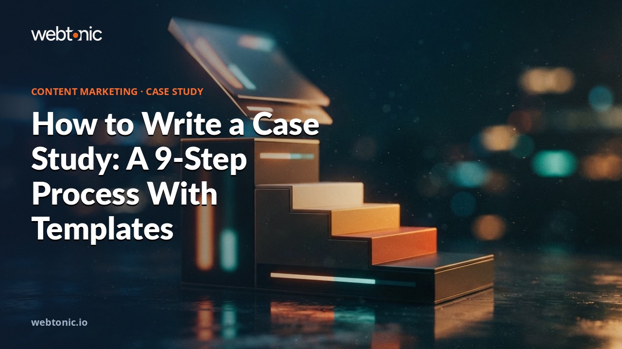 How to Write a Case Study: A 9-Step Process With Templates — Web Tonic blog thumbnail