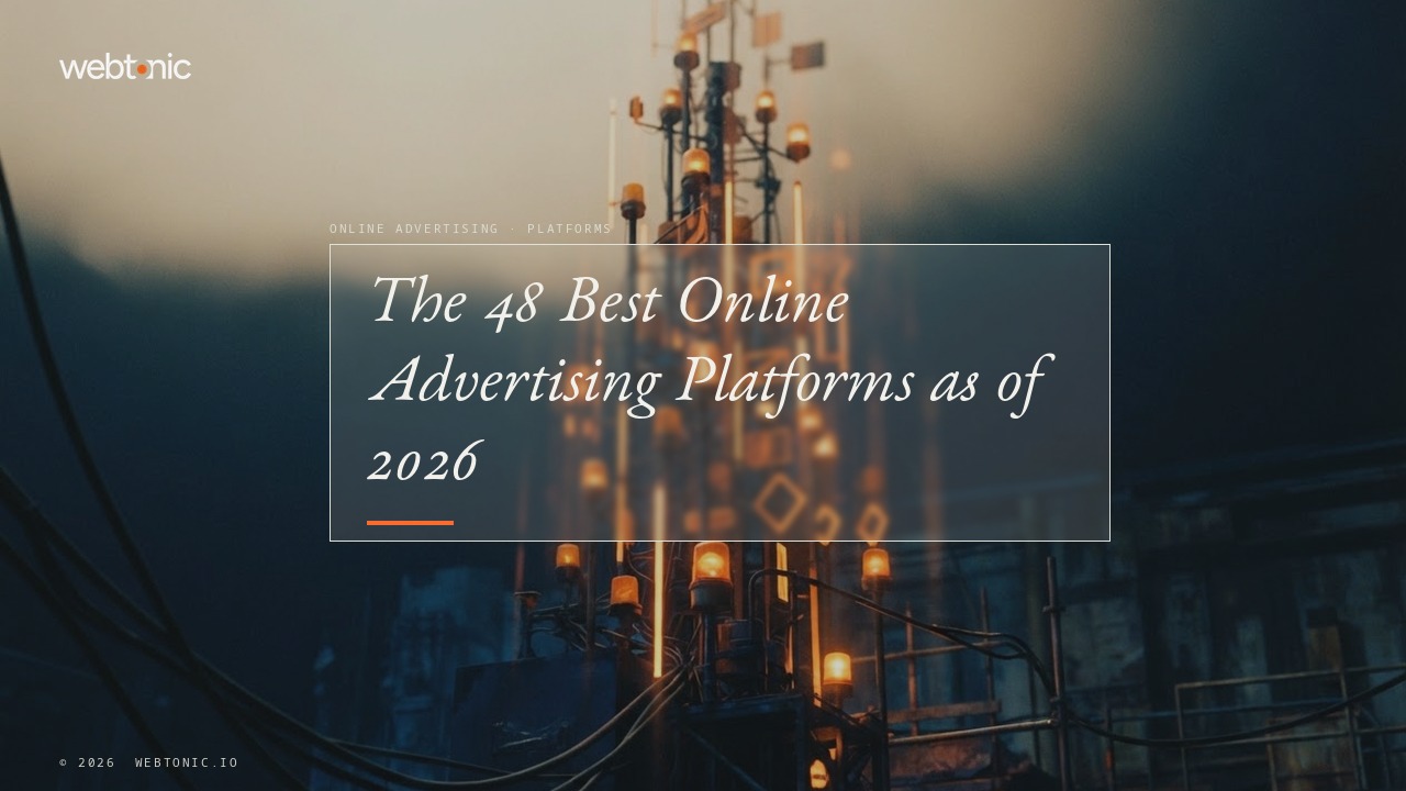 The 48 Best Online Advertising Platforms as of 2026 — Web Tonic blog thumbnail