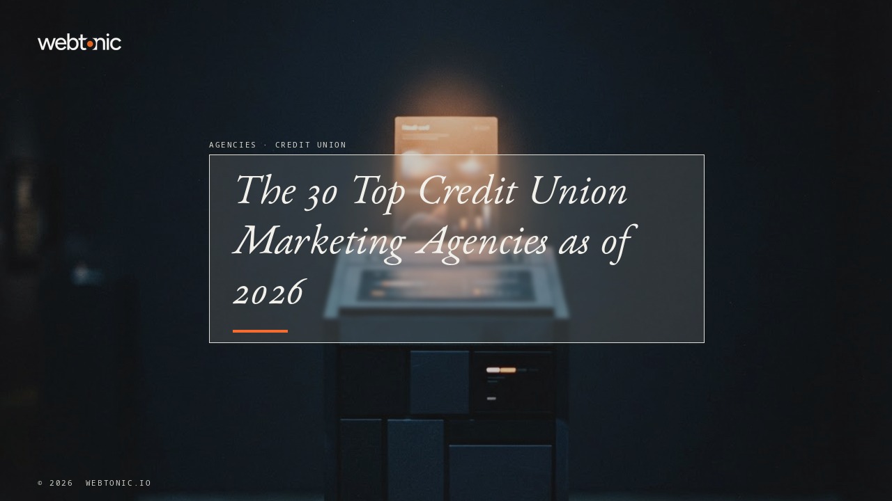 The 30 Top Credit Union Marketing Agencies as of 2026 — Web Tonic blog thumbnail