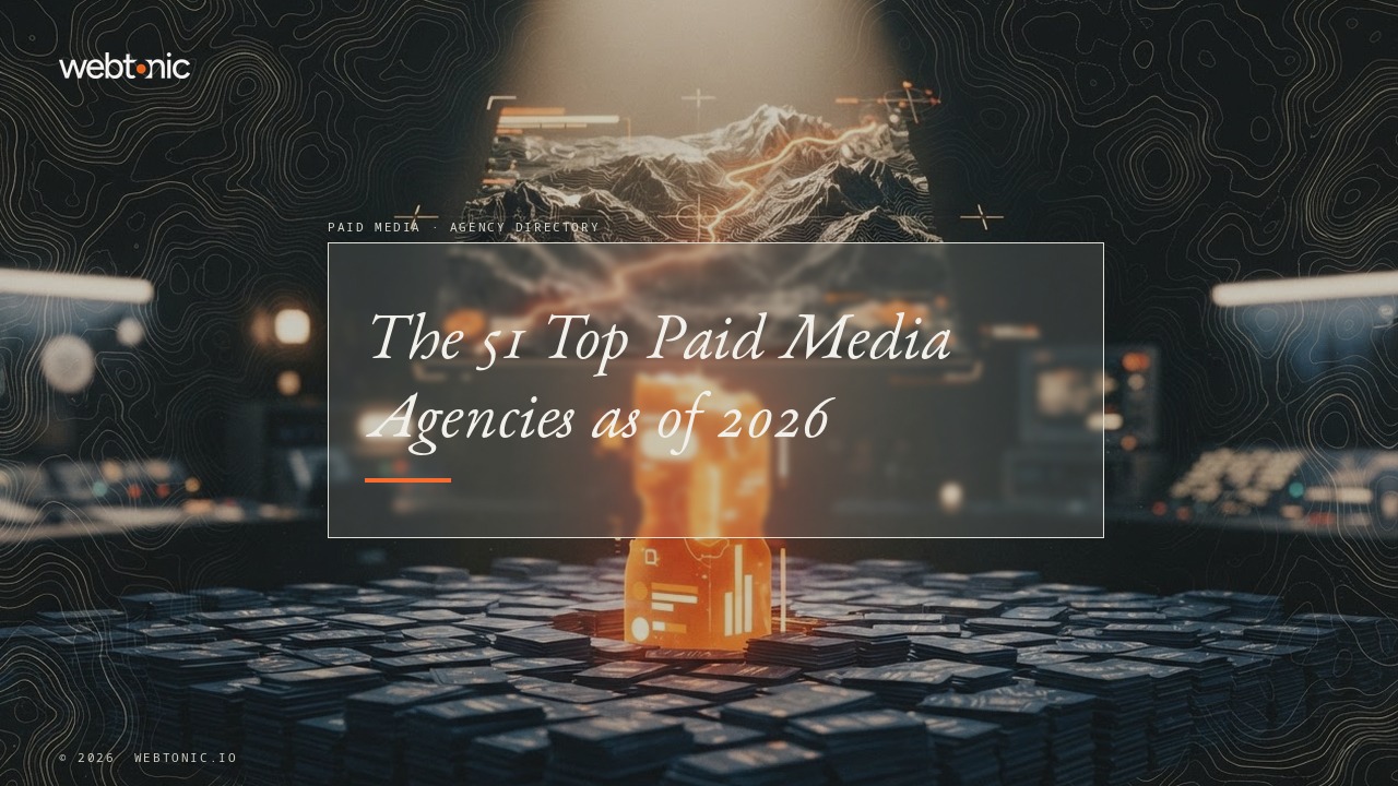 The 51 Top Paid Media Agencies as of 2026 — Web Tonic blog thumbnail