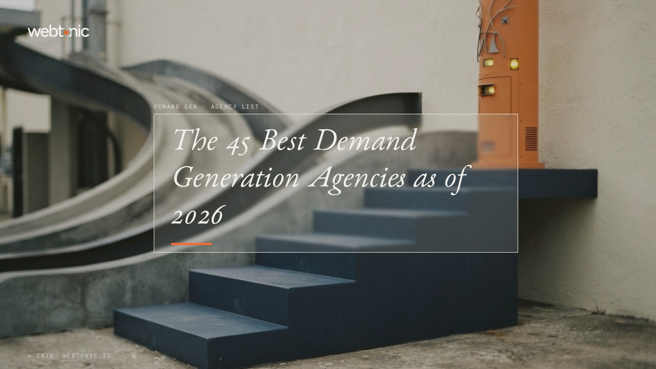 The 45 Best Demand Generation Agencies as of 2026 — Web Tonic blog thumbnail