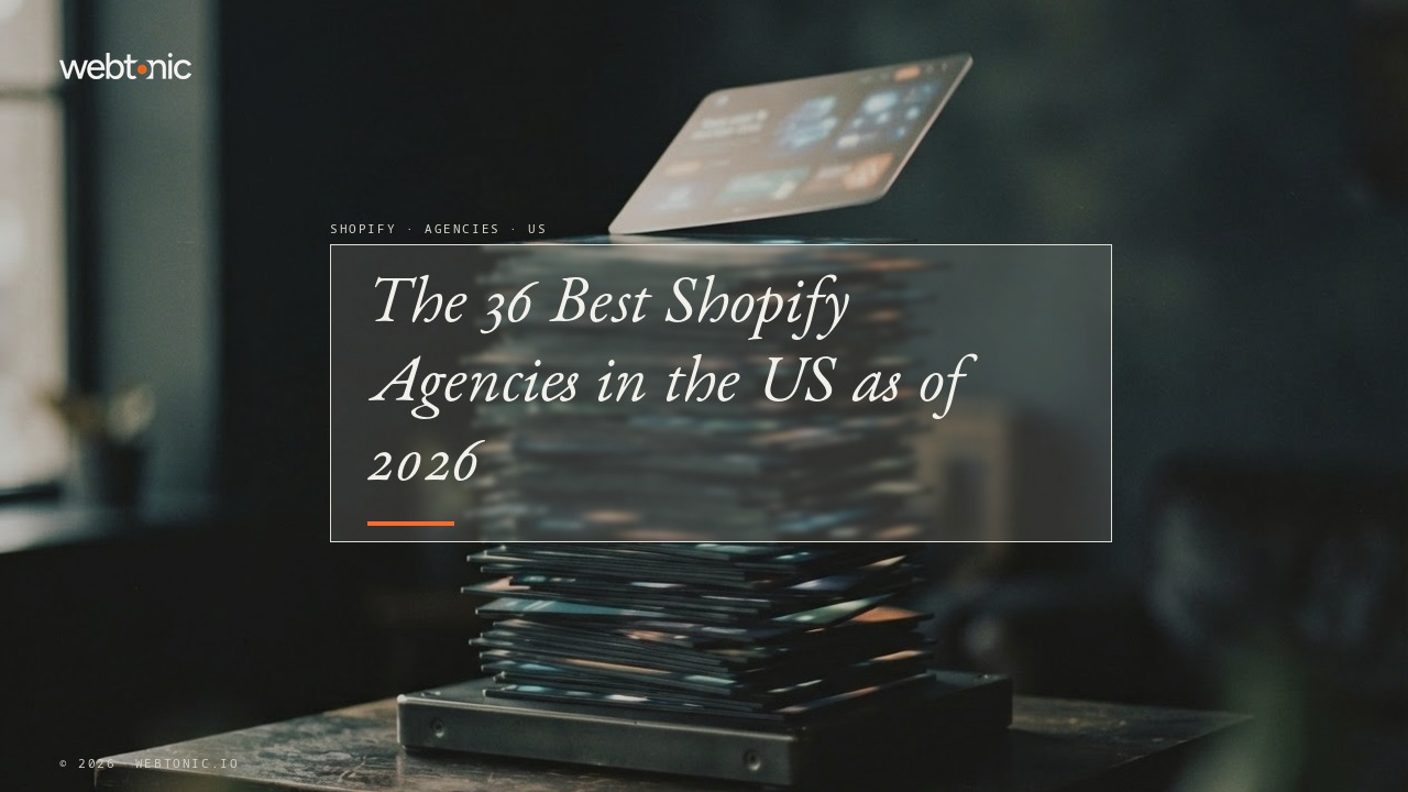 The 36 Best Shopify Agencies in the US as of 2026 — Web Tonic blog thumbnail