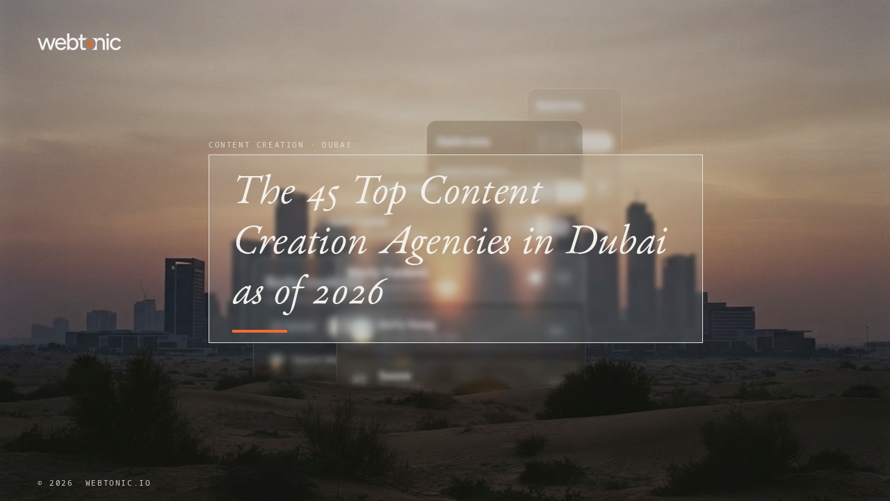 The 45 Top Content Creation Agencies in Dubai as of 2026 — Web Tonic blog thumbnail