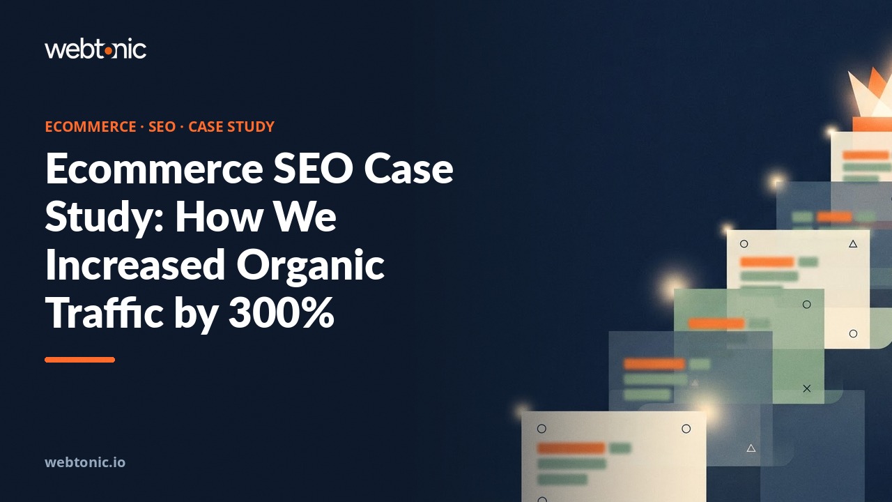Ecommerce SEO Case Study: How We Increased Organic Traffic by 300% — Web Tonic blog thumbnail