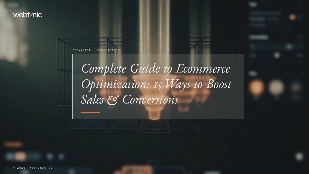 Complete Guide to Ecommerce Optimization: 15 Ways to Boost Sales & Conversions — Web Tonic blog thumbnail