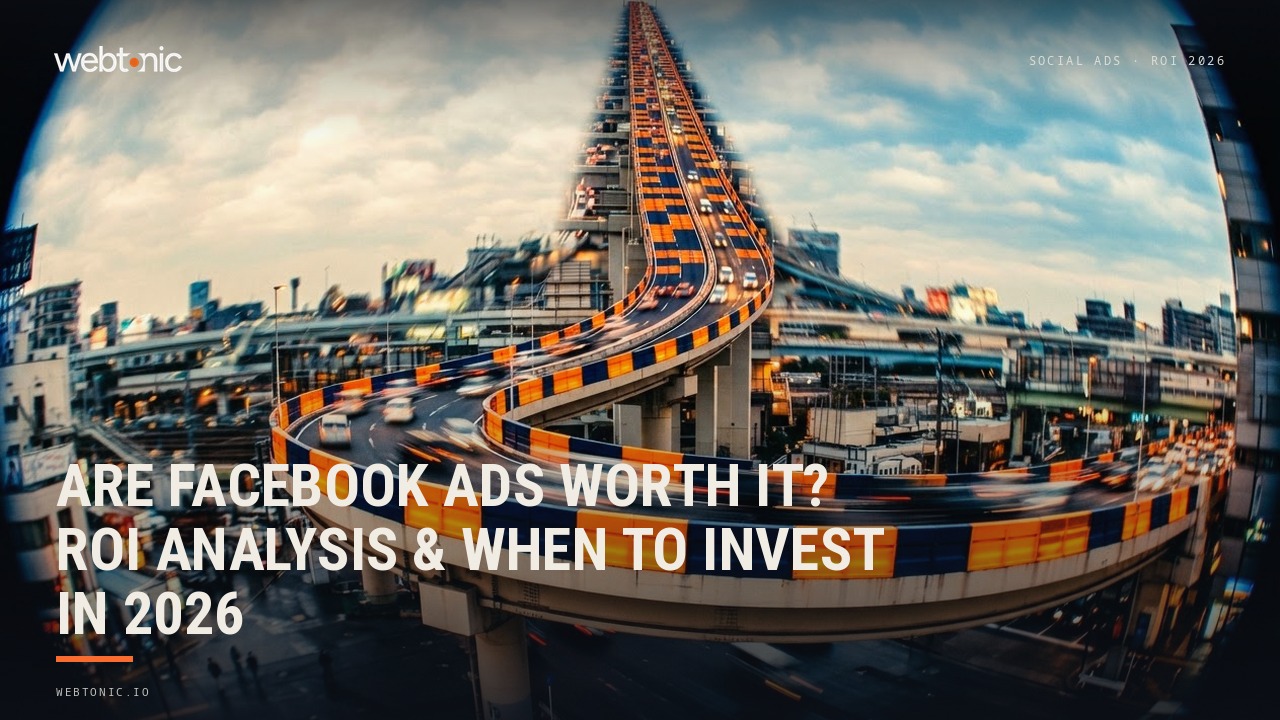 Are Facebook Ads Worth It? ROI Analysis & When to Invest in 2026 — Web Tonic blog thumbnail
