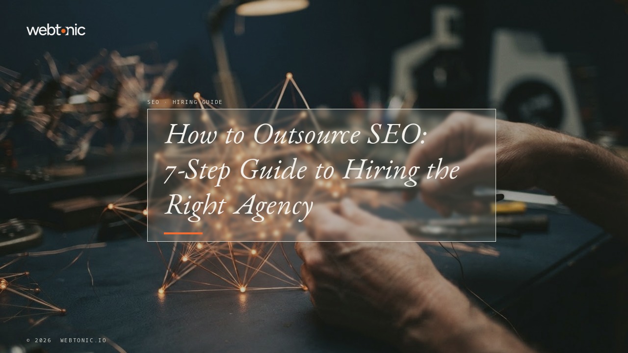 How to Outsource SEO: 7-Step Guide to Hiring the Right Agency — Web Tonic blog thumbnail