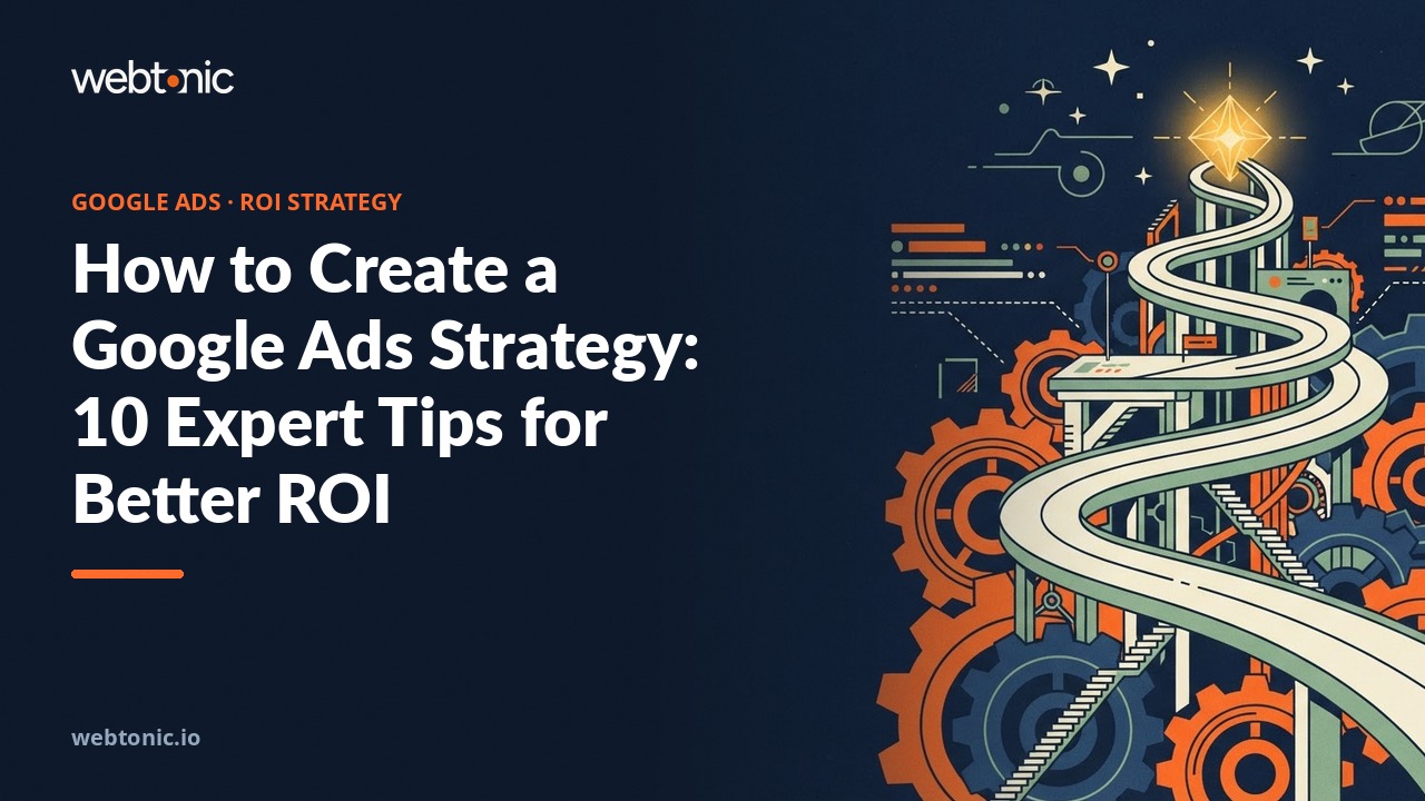 How to Create a Google Ads Strategy: 10 Expert Tips for Better ROI — Web Tonic blog thumbnail